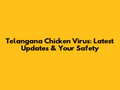 Telangana Chicken Virus: Latest Updates & Your Safety