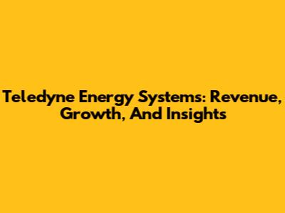 Teledyne Energy Systems: Revenue, Growth, And Insights