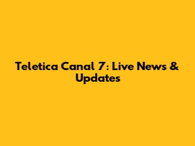 Teletica Canal 7: Live News & Updates