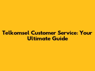 Telkomsel Customer Service: Your Ultimate Guide