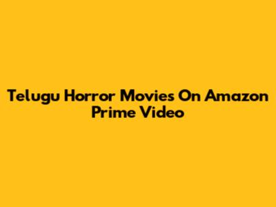 Telugu Horror Movies On Amazon Prime Video