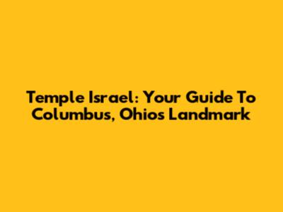 Temple Israel: Your Guide To Columbus, Ohio's Landmark