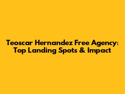 Teoscar Hernandez Free Agency: Top Landing Spots & Impact