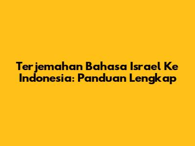 Terjemahan Bahasa Israel Ke Indonesia: Panduan Lengkap