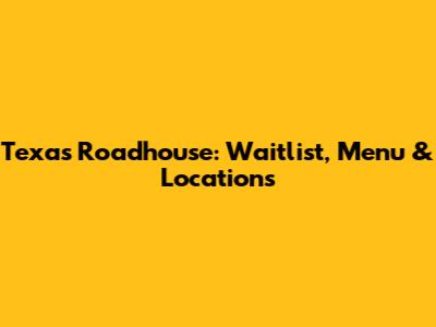 Texas Roadhouse: Waitlist, Menu & Locations