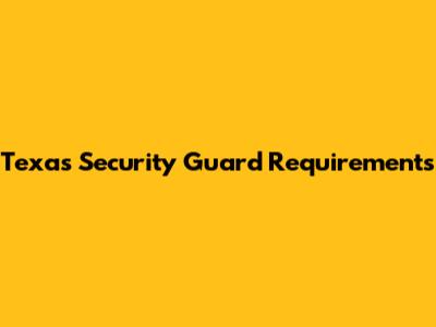 Texas Security Guard Requirements