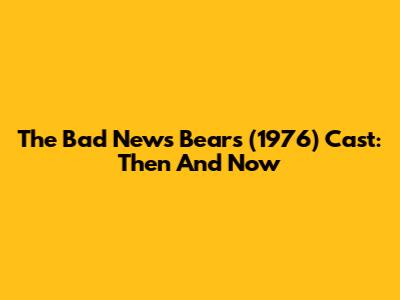 The Bad News Bears (1976) Cast: Then And Now