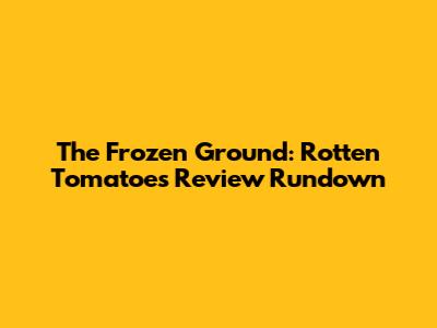 The Frozen Ground: Rotten Tomatoes Review Rundown