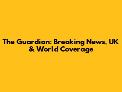 The Guardian: Breaking News, UK & World Coverage
