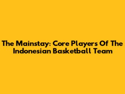 The Mainstay: Core Players Of The Indonesian Basketball Team