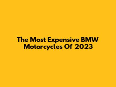 The Most Expensive BMW Motorcycles Of 2023