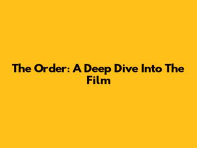 The Order: A Deep Dive Into The Film