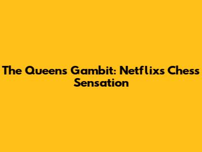 The Queen's Gambit: Netflix's Chess Sensation