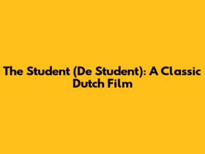 The Student (De Student): A Classic Dutch Film