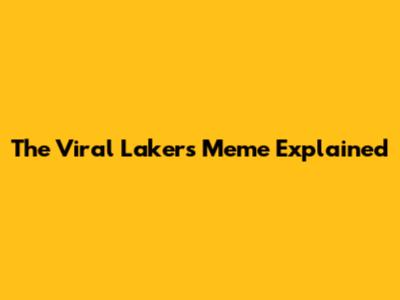 The Viral Lakers Meme Explained