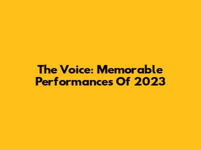 The Voice: Memorable Performances Of 2023