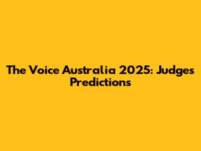 The Voice Australia 2025: Judges Predictions