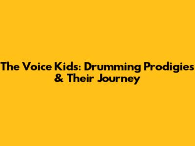 The Voice Kids: Drumming Prodigies & Their Journey