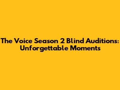 The Voice Season 2 Blind Auditions: Unforgettable Moments