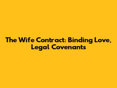 The Wife Contract: Binding Love, Legal Covenants