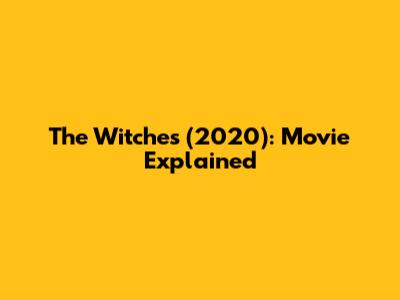 The Witches (2020): Movie Explained