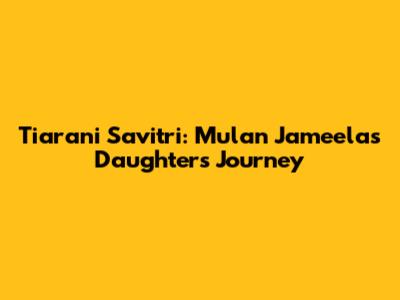 Tiarani Savitri: Mulan Jameela's Daughter's Journey