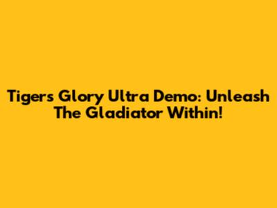 Tiger's Glory Ultra Demo: Unleash The Gladiator Within!