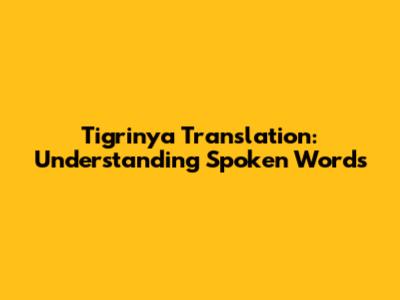 Tigrinya Translation: Understanding Spoken Words