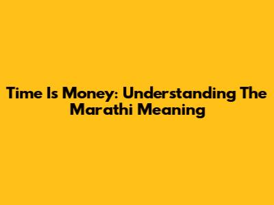 Time Is Money: Understanding The Marathi Meaning