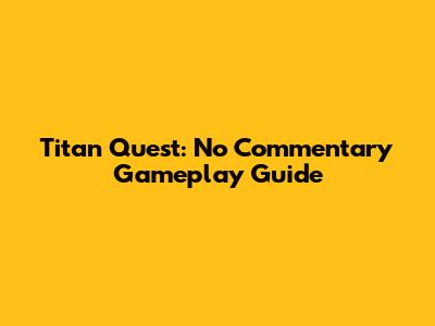 Titan Quest: No Commentary Gameplay Guide