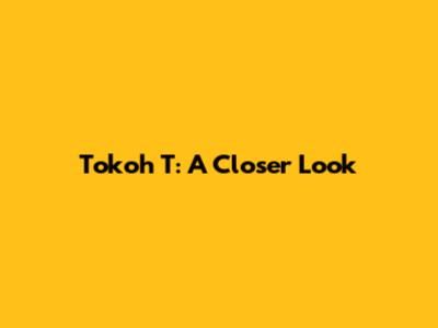 Tokoh T: A Closer Look