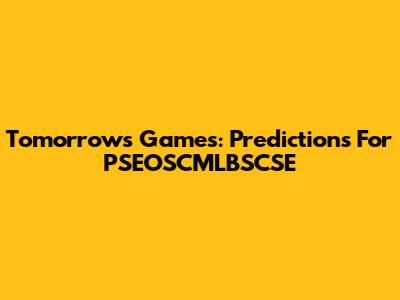 Tomorrow's Games: Predictions For PSEOSCMLBSCSE