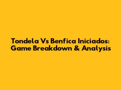 Tondela Vs Benfica Iniciados: Game Breakdown & Analysis