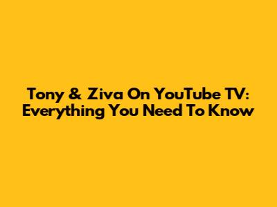 Tony & Ziva On YouTube TV: Everything You Need To Know