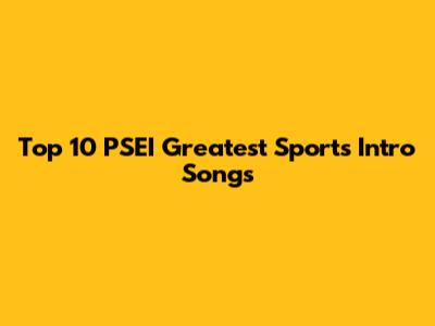 Top 10 PSEI Greatest Sports Intro Songs