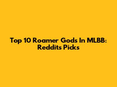 Top 10 Roamer Gods In MLBB: Reddit's Picks