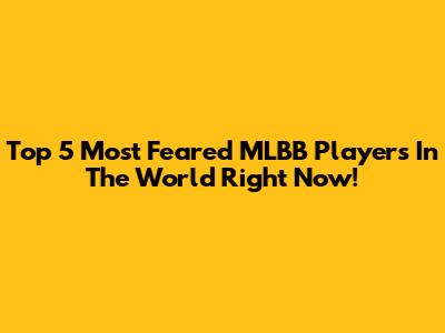 Top 5 Most Feared MLBB Players In The World Right Now!