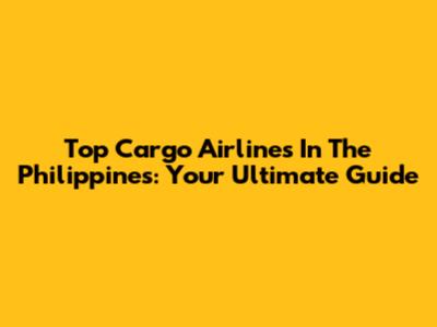 Top Cargo Airlines In The Philippines: Your Ultimate Guide