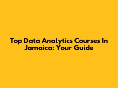 Top Data Analytics Courses In Jamaica: Your Guide