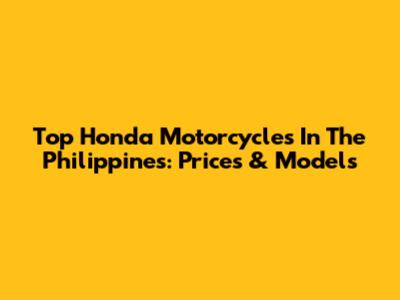Top Honda Motorcycles In The Philippines: Prices & Models