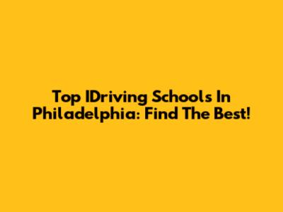 Top IDriving Schools In Philadelphia: Find The Best!