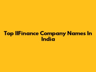 Top IIFinance Company Names In India