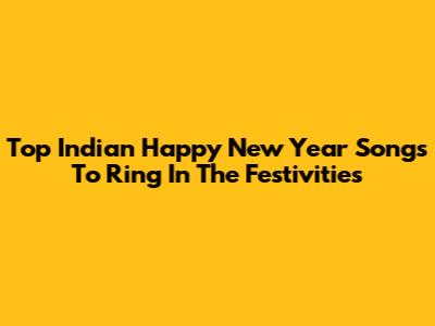 Top Indian Happy New Year Songs To Ring In The Festivities