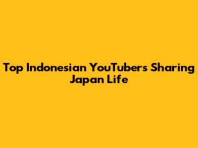 Top Indonesian YouTubers Sharing Japan Life