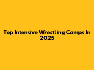 Top Intensive Wrestling Camps In 2025