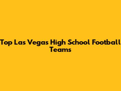 Top Las Vegas High School Football Teams