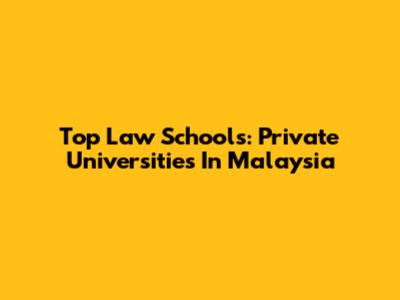 Top Law Schools: Private Universities In Malaysia