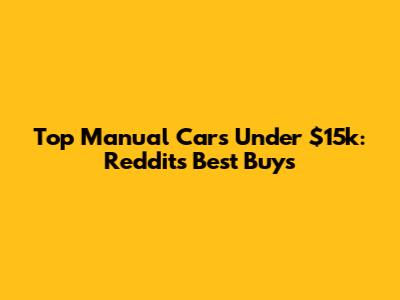 Top Manual Cars Under $15k: Reddit's Best Buys