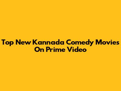Top New Kannada Comedy Movies On Prime Video