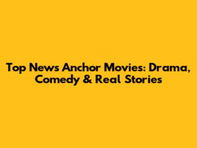 Top News Anchor Movies: Drama, Comedy & Real Stories